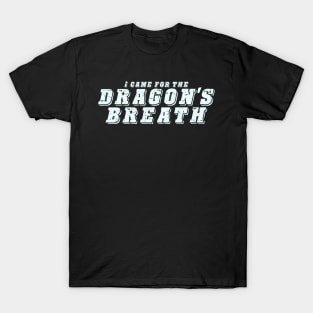 I Came For The Dragon's Breath - Pepper Design T-Shirt